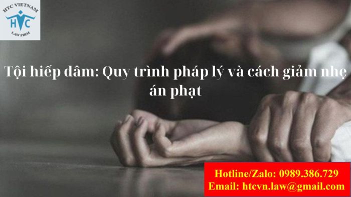 Tội hiếp dâm: Quy trình pháp lý và cách giảm nhẹ án phạt